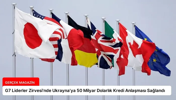 G7 Liderler Zirvesi’nde Ukrayna’ya 50 Milyar Dolarlık Kredi Anlaşması Sağlandı