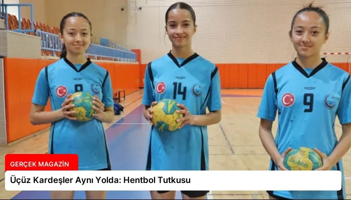 Üçüz Kardeşler Aynı Yolda: Hentbol Tutkusu