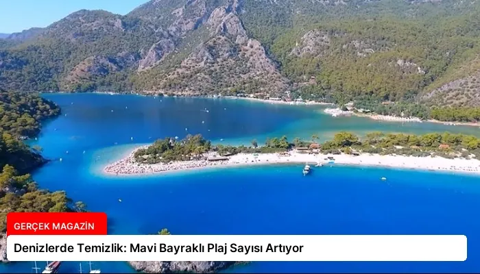 Denizlerde Temizlik: Mavi Bayraklı Plaj Sayısı Artıyor