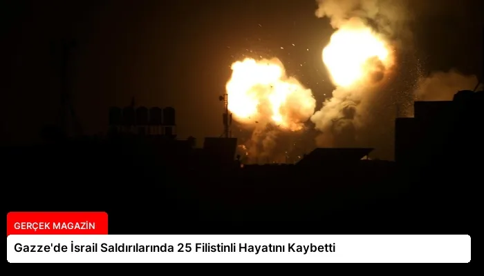 Gazze’de İsrail Saldırılarında 25 Filistinli Hayatını Kaybetti