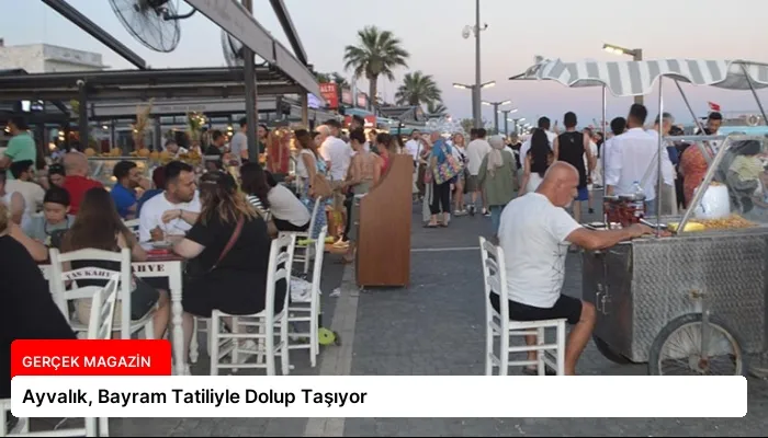 Ayvalık, Bayram Tatiliyle Dolup Taşıyor