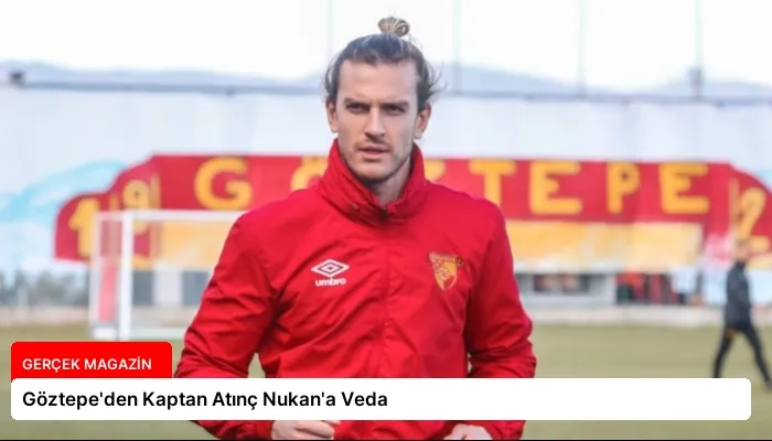 Göztepe’den Kaptan Atınç Nukan’a Veda