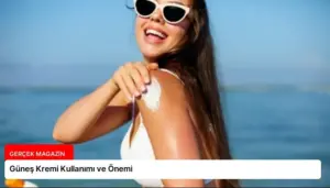 Güneş Kremi Kullanımı ve Önemi