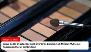Dünya Sağlık Örgütü: Kozmetik Ürünlerde Bulunan Talk Minerali Muhtemel Kanserojen Olarak Sınıflandırıldı