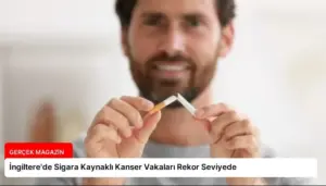 İngiltere’de Sigara Kaynaklı Kanser Vakaları Rekor Seviyede