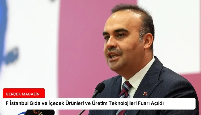 F İstanbul Gıda ve İçecek Ürünleri ve Üretim Teknolojileri Fuarı Açıldı