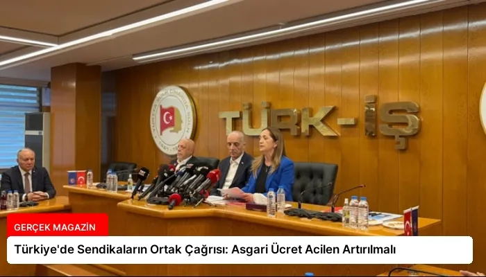 Türkiye’de Sendikaların Ortak Çağrısı: Asgari Ücret Acilen Artırılmalı