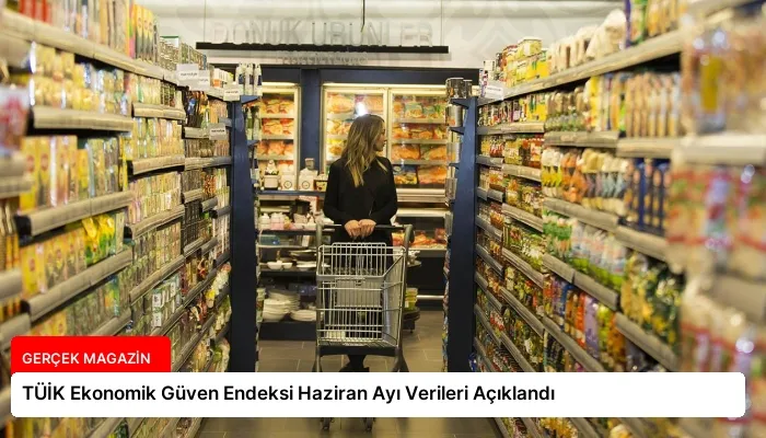 TÜİK Ekonomik Güven Endeksi Haziran Ayı Verileri Açıklandı