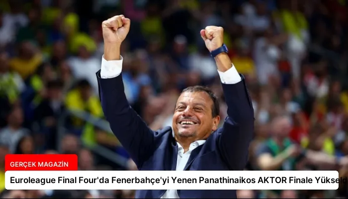 Euroleague Final Four’da Fenerbahçe’yi Yenen Panathinaikos AKTOR Finale Yükseldi