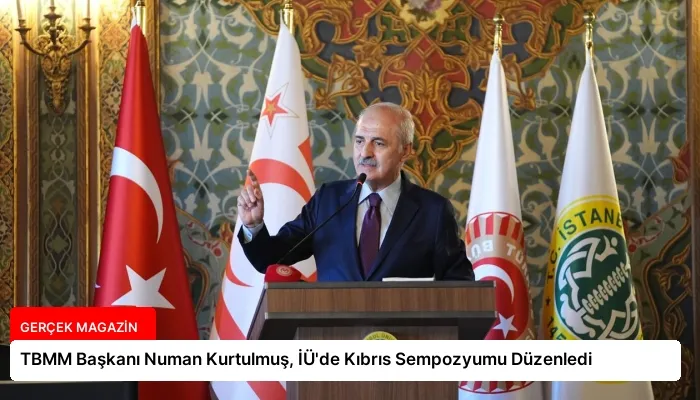 TBMM Başkanı Numan Kurtulmuş, İÜ’de Kıbrıs Sempozyumu Düzenledi
