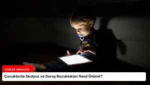 Çocuklarda Skolyoz ve Duruş Bozuklukları Nasıl Önlenir?