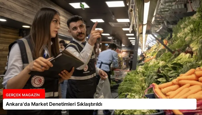 Ankara’da Market Denetimleri Sıklaştırıldı