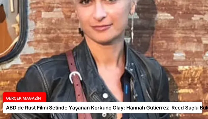 ABD’de Rust Filmi Setinde Yaşanan Korkunç Olay: Hannah Gutierrez-Reed Suçlu Bulundu
