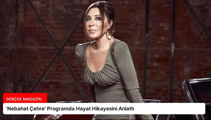 ‘Nebahat Çehre’ Programda Hayat Hikayesini Anlattı