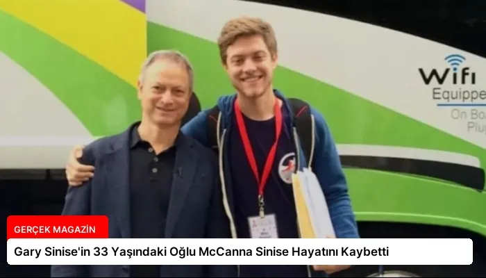 Gary Sinise’in 33 Yaşındaki Oğlu McCanna Sinise Hayatını Kaybetti