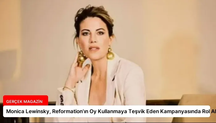 Monica Lewinsky, Reformation’ın Oy Kullanmaya Teşvik Eden Kampanyasında Rol Aldı