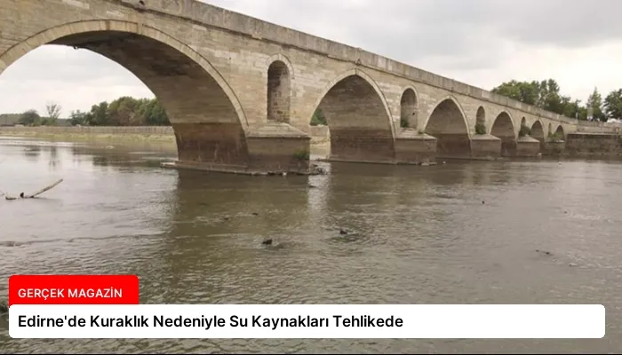 Edirne’de Kuraklık Nedeniyle Su Kaynakları Tehlikede