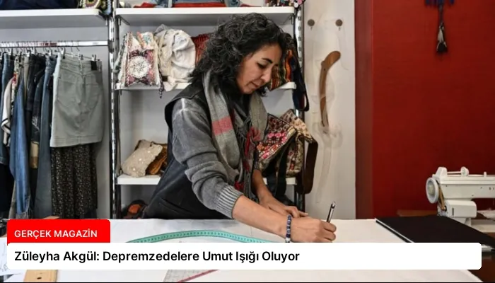 Züleyha Akgül: Depremzedelere Umut Işığı Oluyor