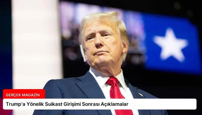 Trump’a Yönelik Suikast Girişimi Sonrası Açıklamalar