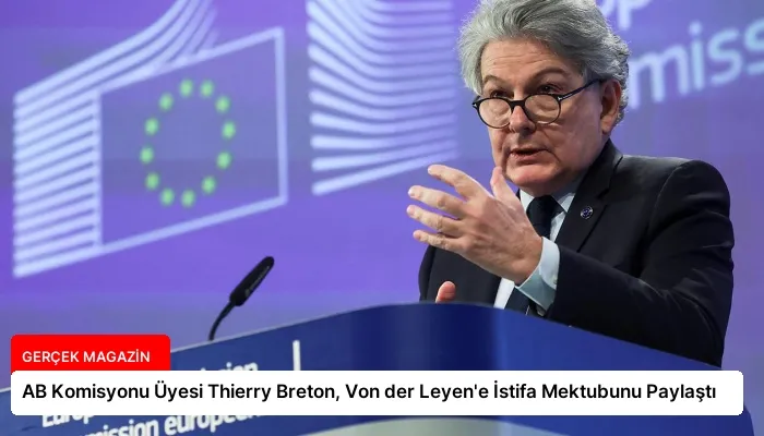AB Komisyonu Üyesi Thierry Breton, Von der Leyen’e İstifa Mektubunu Paylaştı