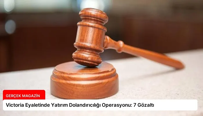 Victoria Eyaletinde Yatırım Dolandırıcılığı Operasyonu: 7 Gözaltı