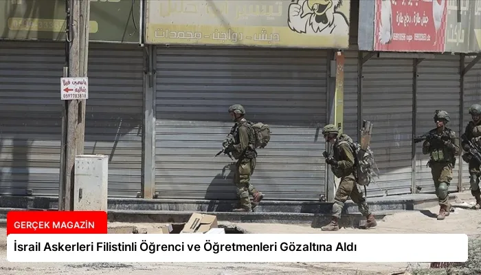 İsrail Askerleri Filistinli Öğrenci ve Öğretmenleri Gözaltına Aldı