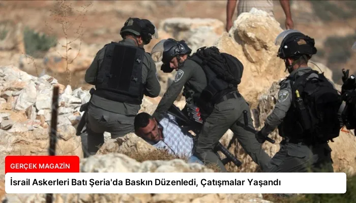İsrail Askerleri Batı Şeria’da Baskın Düzenledi, Çatışmalar Yaşandı