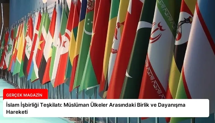 İslam İşbirliği Teşkilatı: Müslüman Ülkeler Arasındaki Birlik ve Dayanışma Hareketi