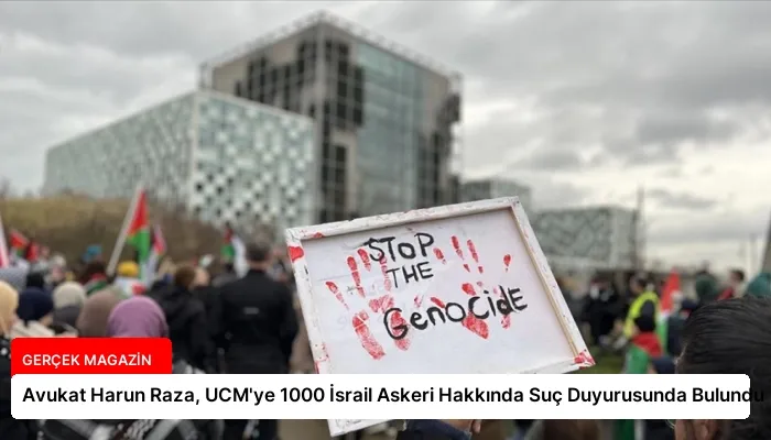 Avukat Harun Raza, UCM’ye 1000 İsrail Askeri Hakkında Suç Duyurusunda Bulundu