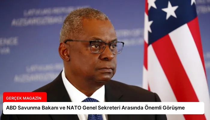 ABD Savunma Bakanı ve NATO Genel Sekreteri Arasında Önemli Görüşme