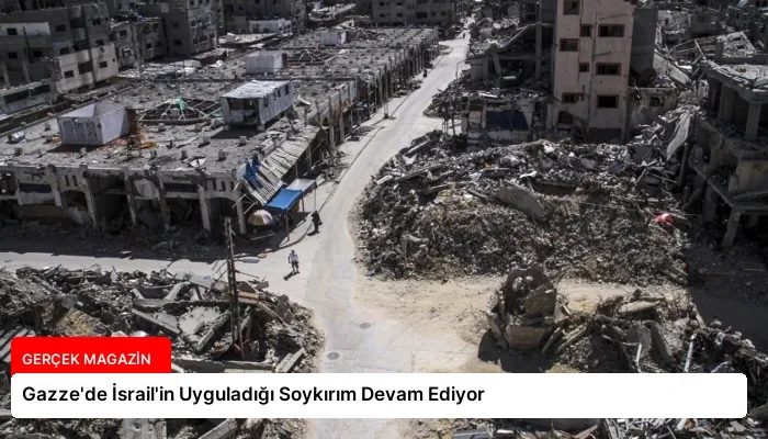 Gazze’de İsrail’in Uyguladığı Soykırım Devam Ediyor