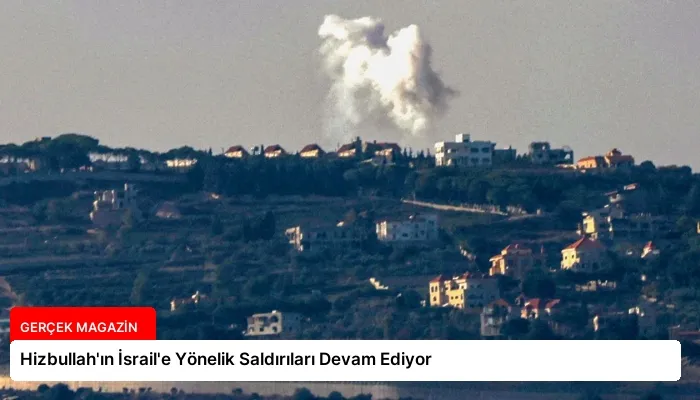 Hizbullah’ın İsrail’e Yönelik Saldırıları Devam Ediyor