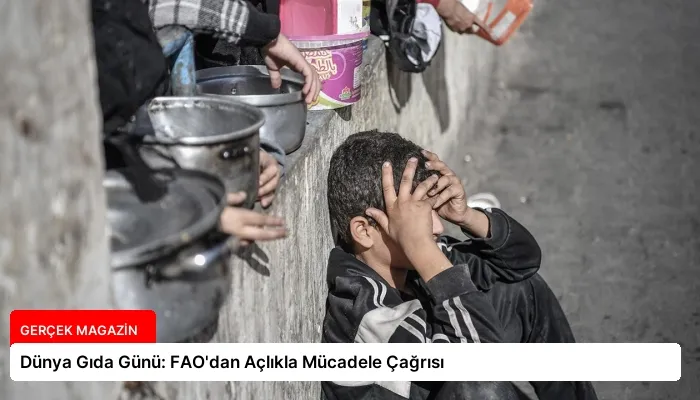 Dünya Gıda Günü: FAO’dan Açlıkla Mücadele Çağrısı