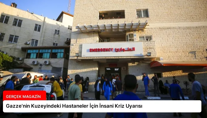 Gazze’nin Kuzeyindeki Hastaneler İçin İnsani Kriz Uyarısı