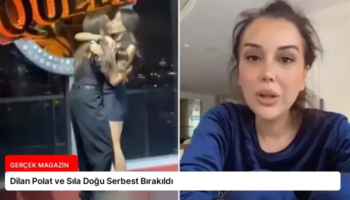 Dilan Polat ve Sıla Doğu Serbest Bırakıldı