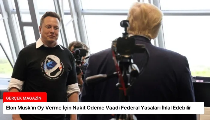 Elon Musk’ın Oy Verme İçin Nakit Ödeme Vaadi Federal Yasaları İhlal Edebilir