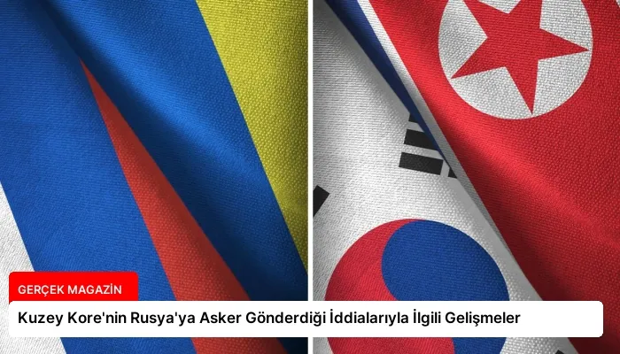 Kuzey Kore’nin Rusya’ya Asker Gönderdiği İddialarıyla İlgili Gelişmeler