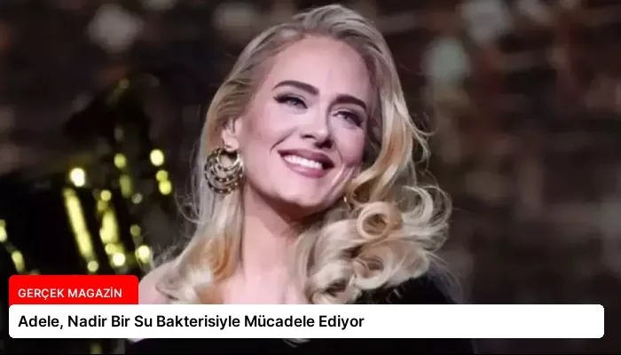 Adele, Nadir Bir Su Bakterisiyle Mücadele Ediyor