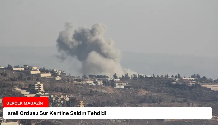 İsrail Ordusu Sur Kentine Saldırı Tehdidi