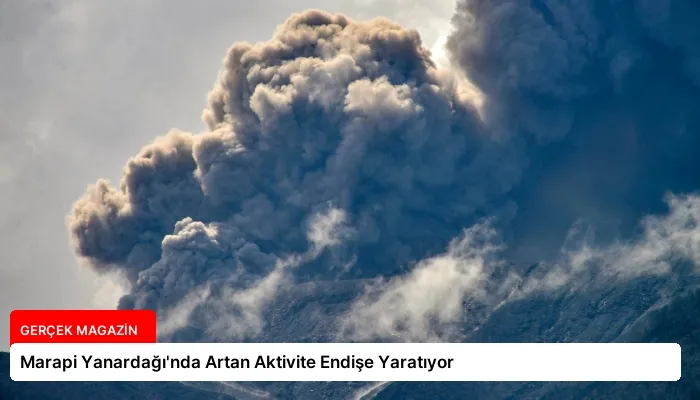 Marapi Yanardağı’nda Artan Aktivite Endişe Yaratıyor