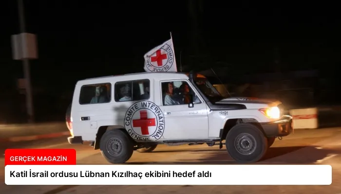 Katil İsrail ordusu Lübnan Kızılhaç ekibini hedef aldı