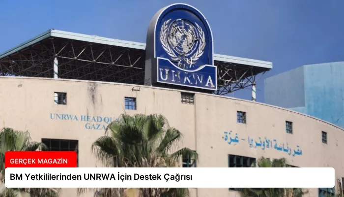 BM Yetkililerinden UNRWA İçin Destek Çağrısı