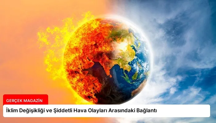 İklim Değişikliği ve Şiddetli Hava Olayları Arasındaki Bağlantı