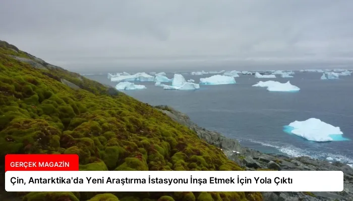 Çin, Antarktika’da Yeni Araştırma İstasyonu İnşa Etmek İçin Yola Çıktı