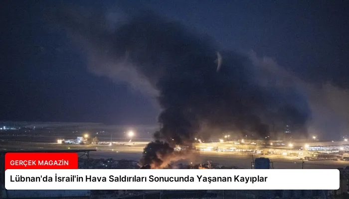 Lübnan’da İsrail’in Hava Saldırıları Sonucunda Yaşanan Kayıplar