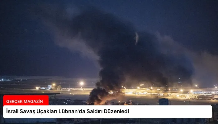 İsrail Savaş Uçakları Lübnan’da Saldırı Düzenledi
