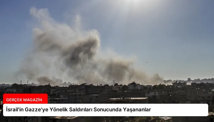 İsrail’in Gazze’ye Yönelik Saldırıları Sonucunda Yaşananlar