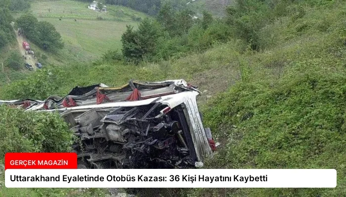 Uttarakhand Eyaletinde Otobüs Kazası: 36 Kişi Hayatını Kaybetti