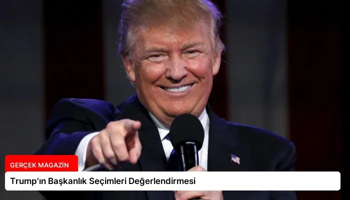 Trump’ın Başkanlık Seçimleri Değerlendirmesi