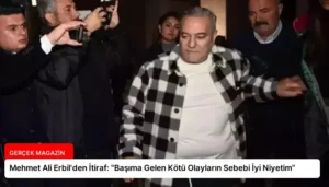 Mehmet Ali Erbil’den İtiraf: “Başıma Gelen Kötü Olayların Sebebi İyi Niyetim”